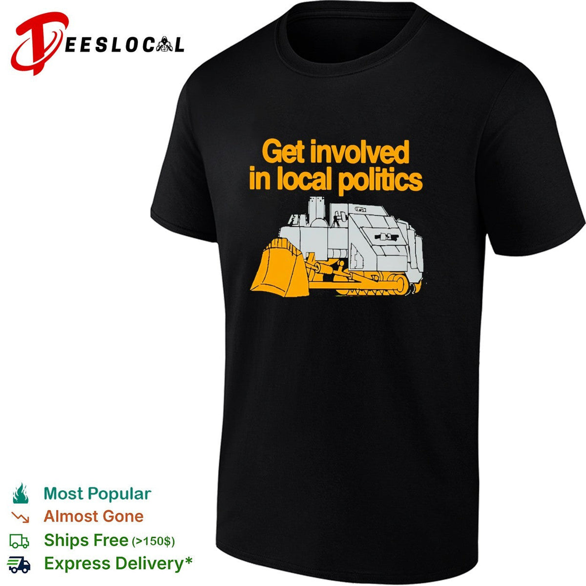 Get involved in local politics bulldozer construction humor shirt Unisex