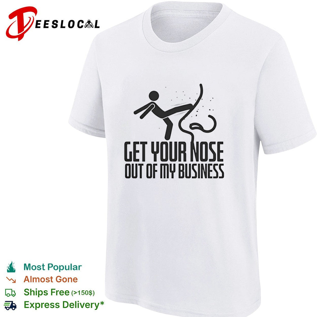 Get your nose out of my business shirt Unisex