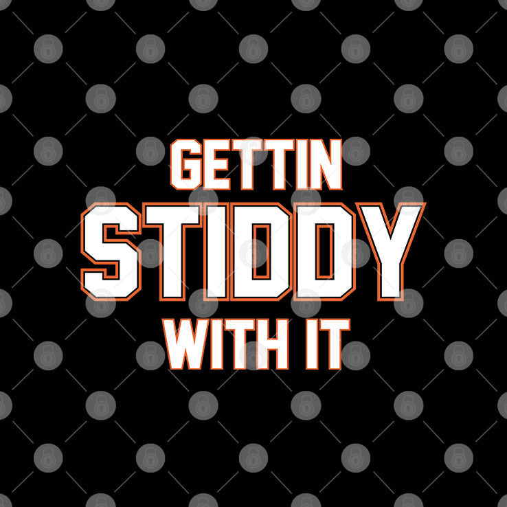 Gettin Stiddy With It T Shirt Unisex