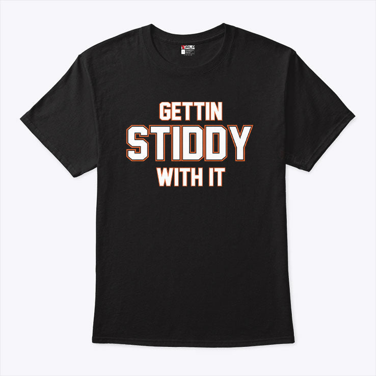 Gettin Stiddy With It T Shirt Unisex