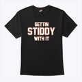 Gettin Stiddy With It T Shirt Unisex