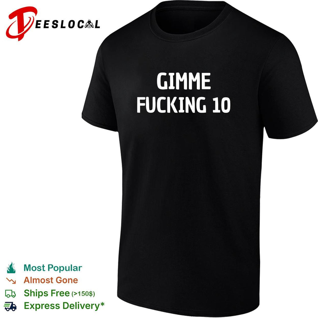 Gimme freaking 10 bold text quote funny shirt Unisex