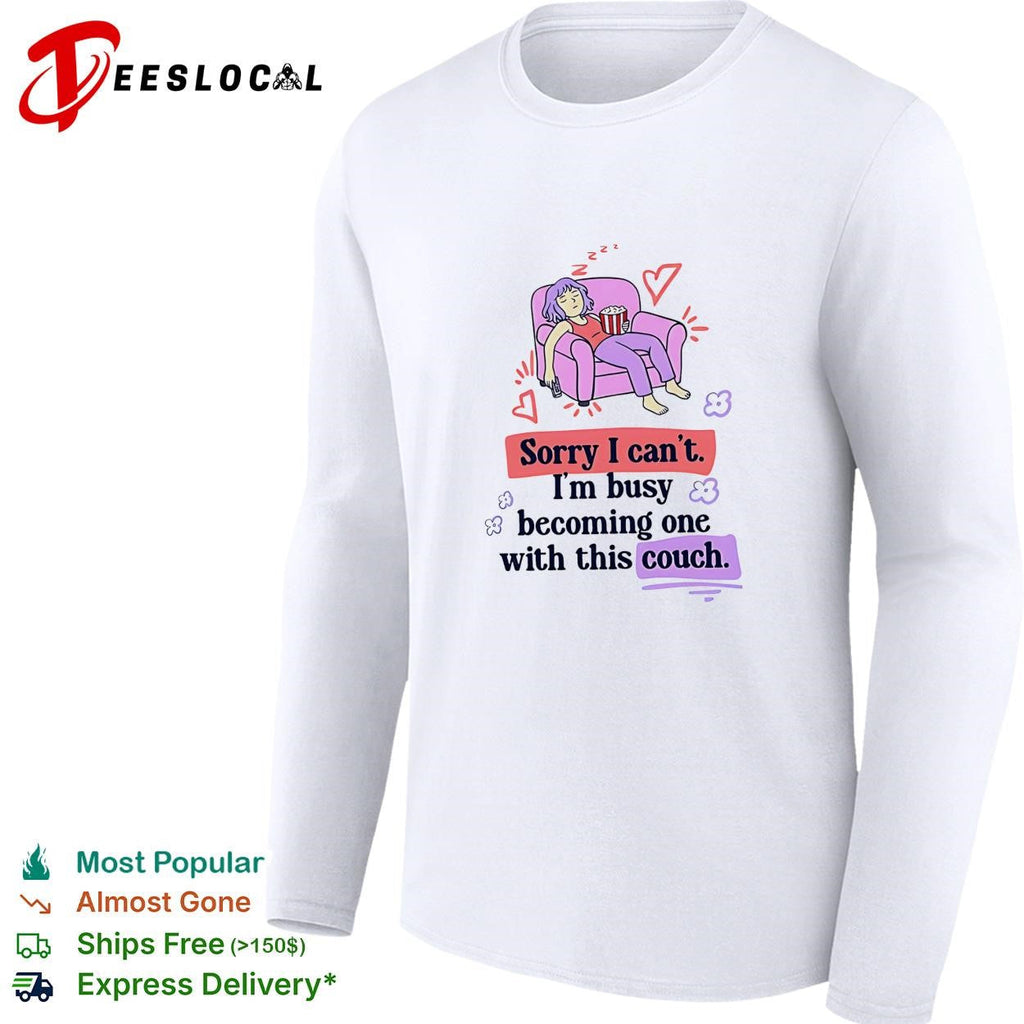 Girl sleeping on sofa sorry I can’t I’m busy becoming one with this couch shirt Unisex