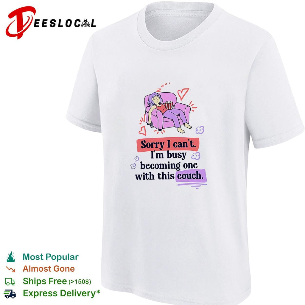 Girl sleeping on sofa sorry I can’t I’m busy becoming one with this couch shirt Unisex