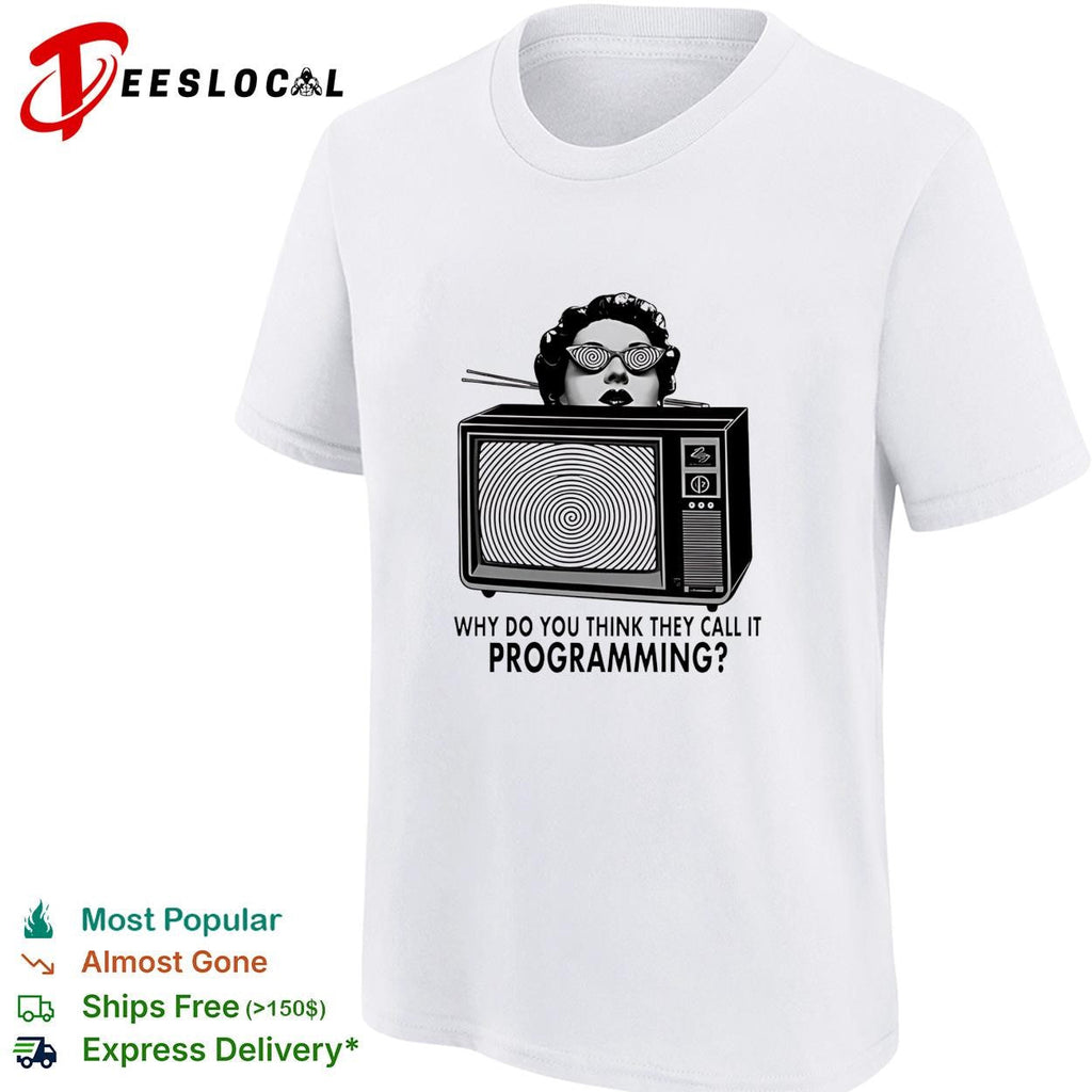 Girl why do you think they call it programming shirt Unisex