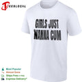 Girls just wanna cum shirt Unisex