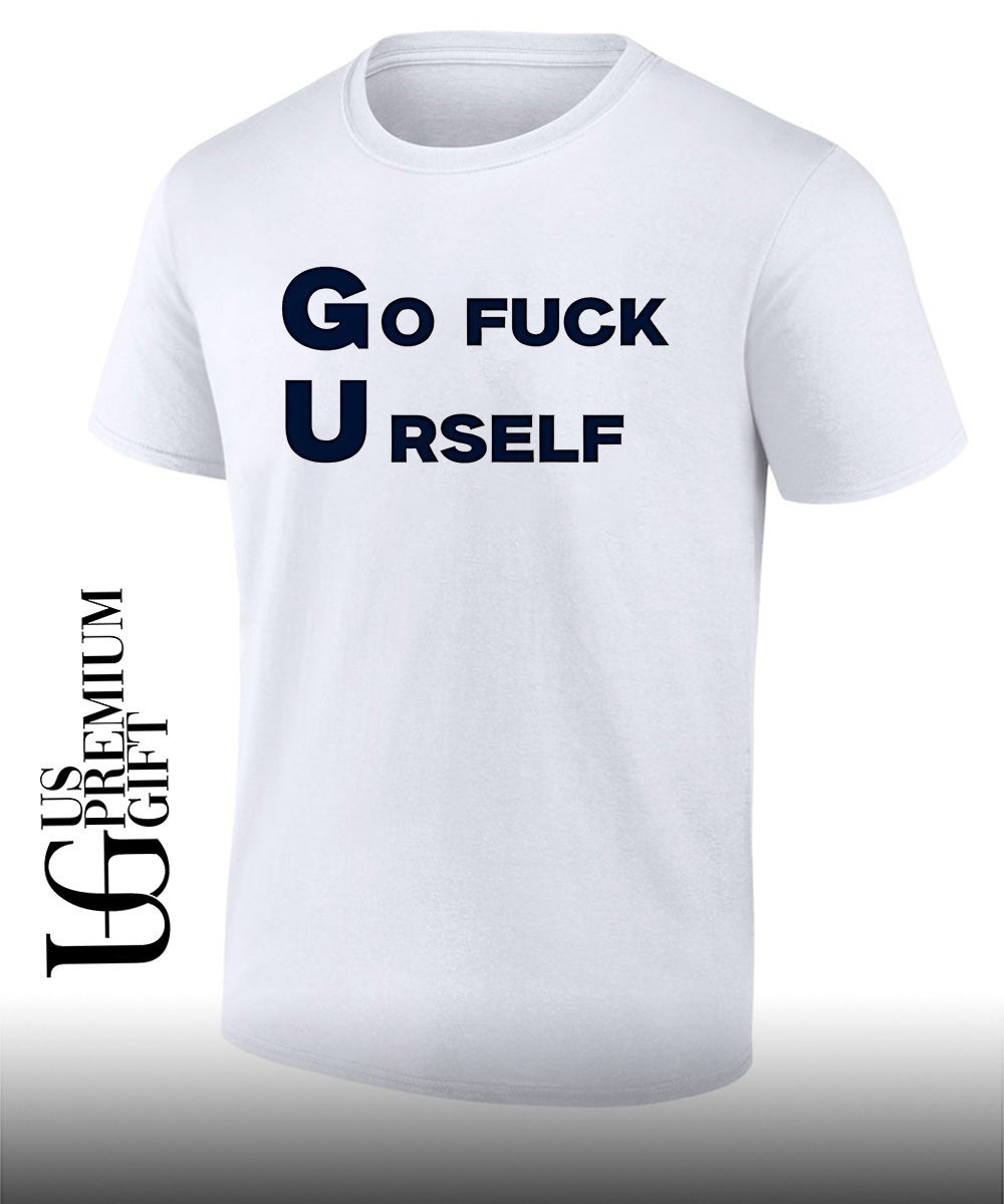 Go Fuck Yourself Sarcastic shirt Unisex