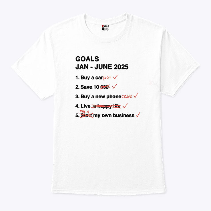 Goals Jan – June 2025 Funny T Shirt Unisex