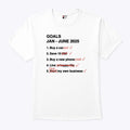 Goals Jan – June 2025 Funny T Shirt Unisex