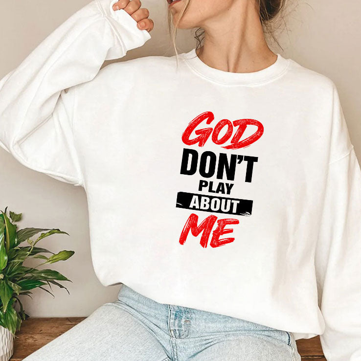God Don’t Play About Me T Shirt Unisex