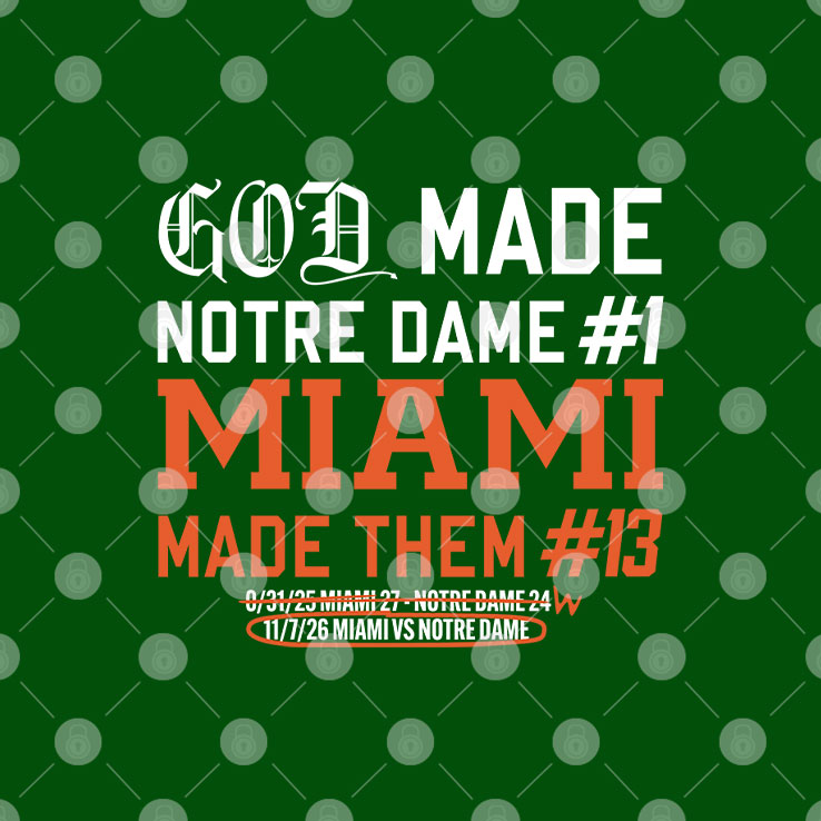 God Made Notre Dame 1 Miami Made Them 13 T Shirt Unisex