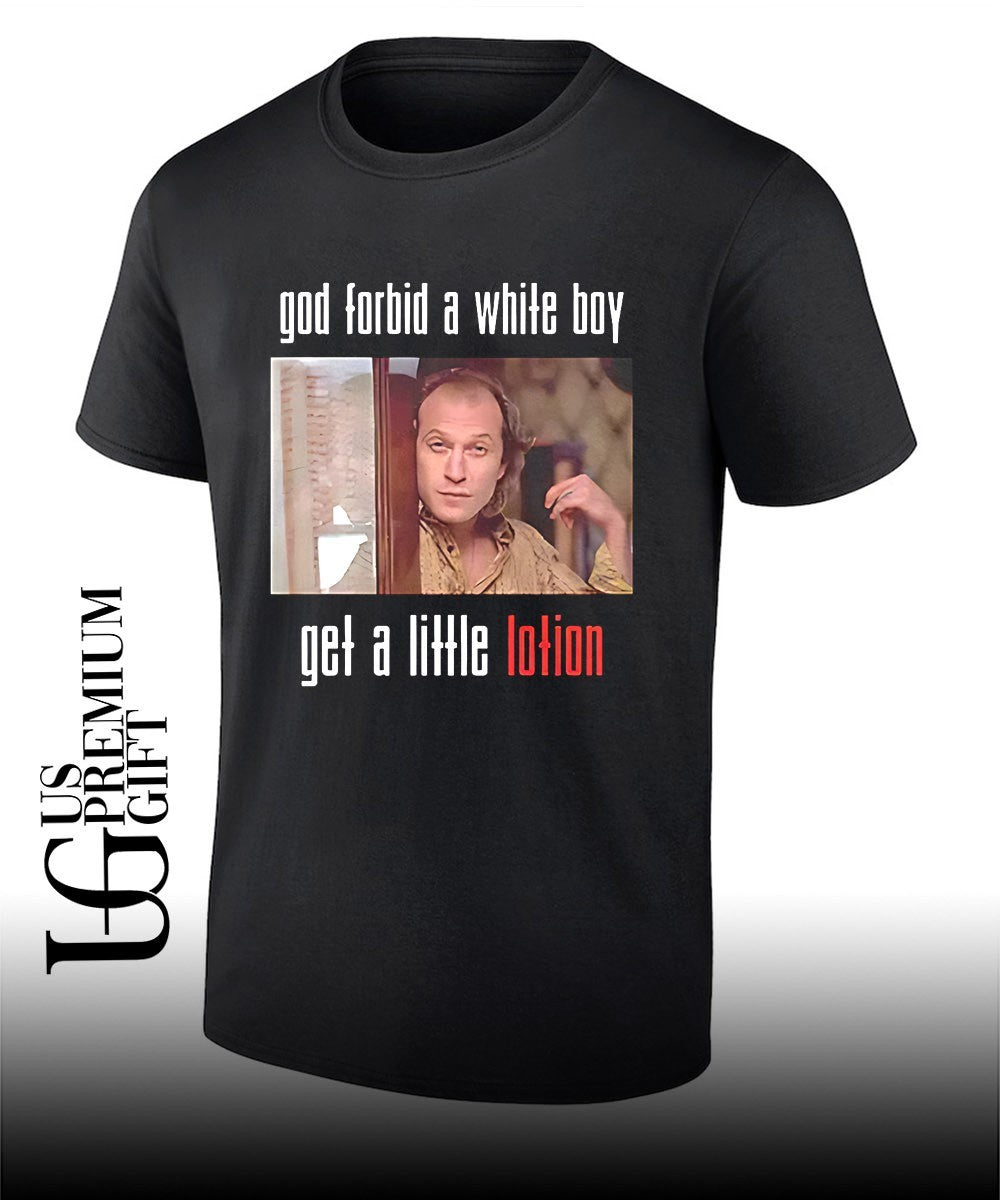 God forbid a white boy get a little lotion Buffalo Bill shirt Unisex