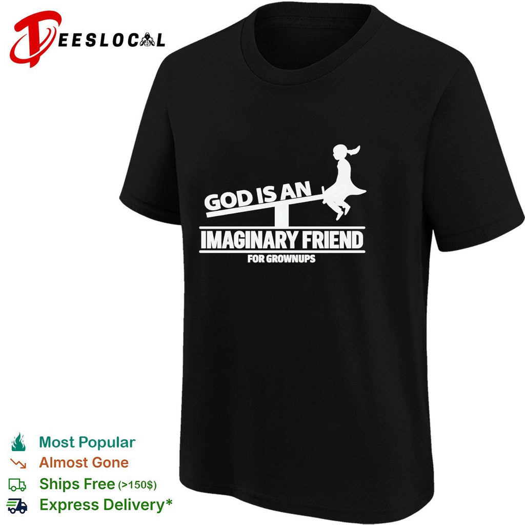 God is an imaginary friend for grownups shirt Unisex