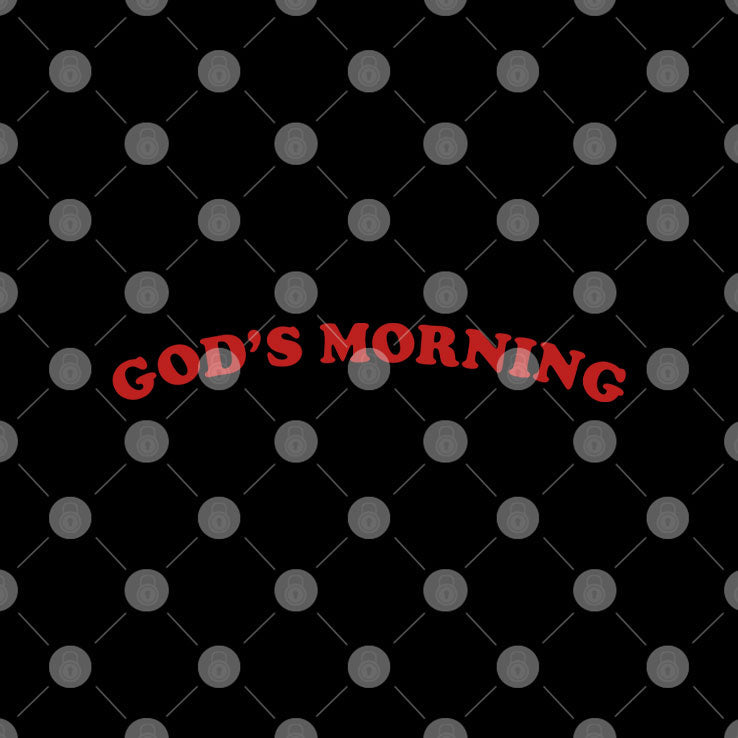 God’s Morning Good Morning T Shirt Unisex