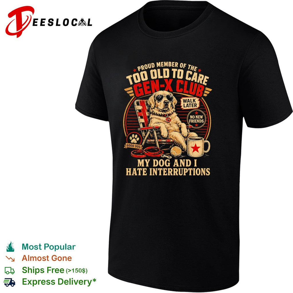 Golden retriever gen x club my dog and i hate interruptions shirt Unisex