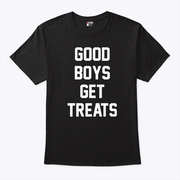 Good Boys Get Treats T Shirt Unisex