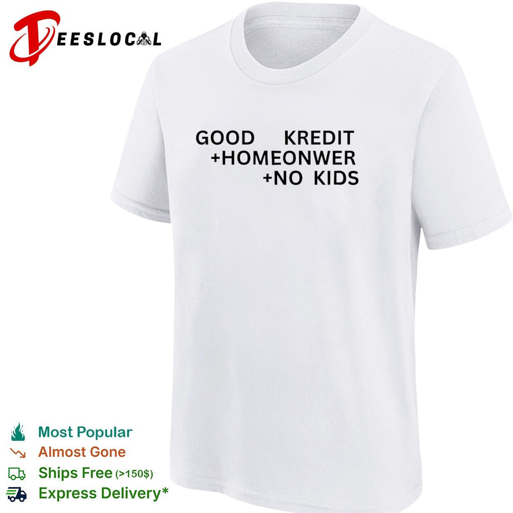 Good Kredit Homeonwer No Kids Shirt Unisex