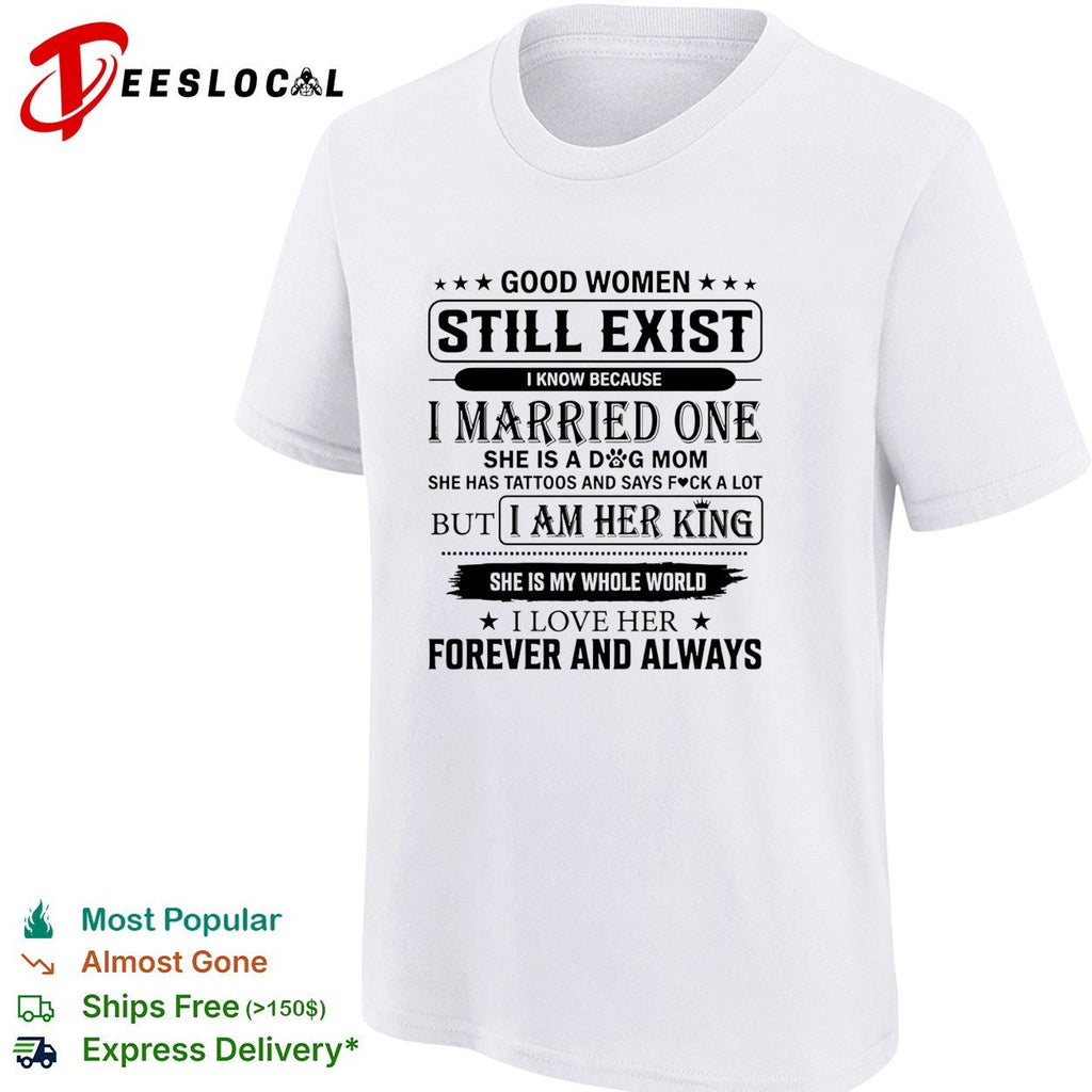 Good Women Still Exist I know Because I Married One shirt Unisex