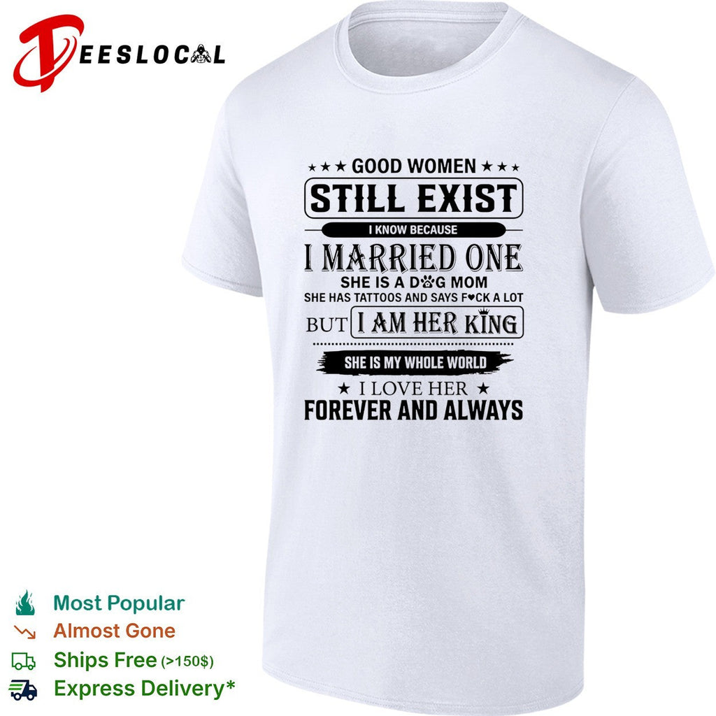 Good Women Still Exist I know Because I Married One shirt Unisex