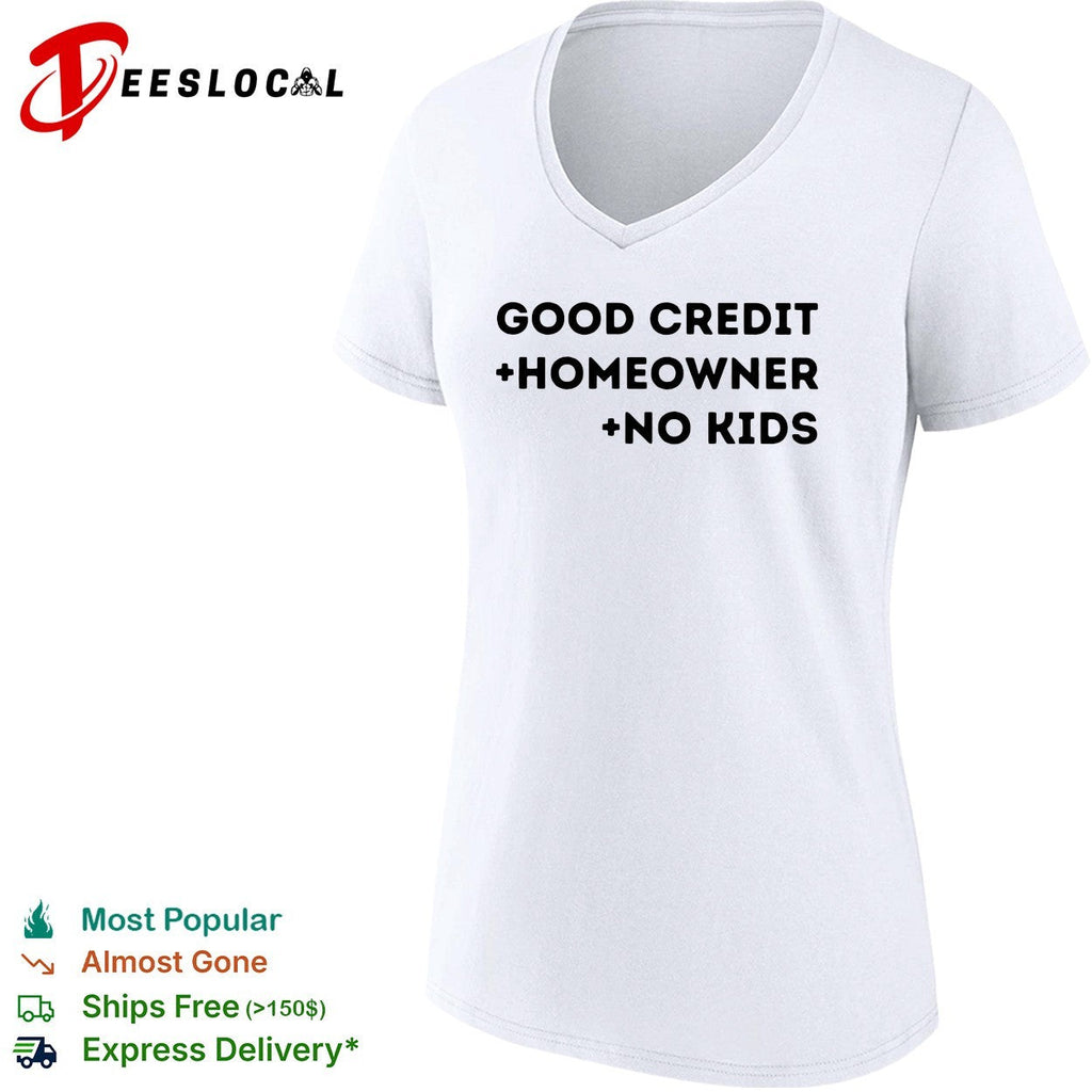Good credit homeowner no kids bold stacked typography statement shirt Unisex