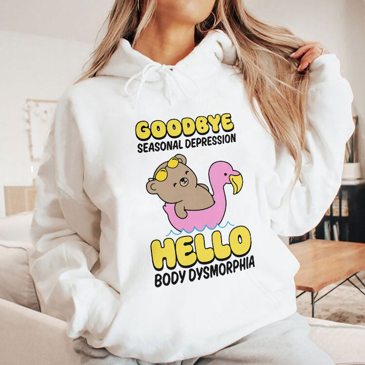 Goodbye Seasonal Depression Hello Body Dysmorphia T Shirt Unisex