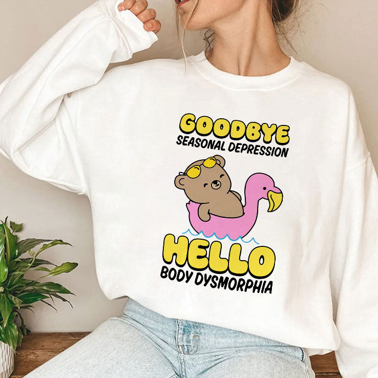 Goodbye Seasonal Depression Hello Body Dysmorphia T Shirt Unisex