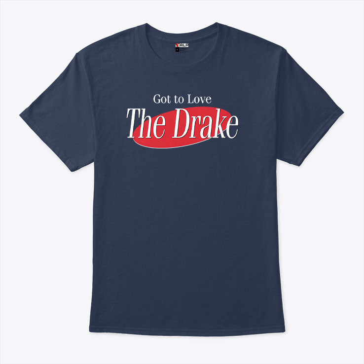Got To Love The Drake T Shirt Unisex