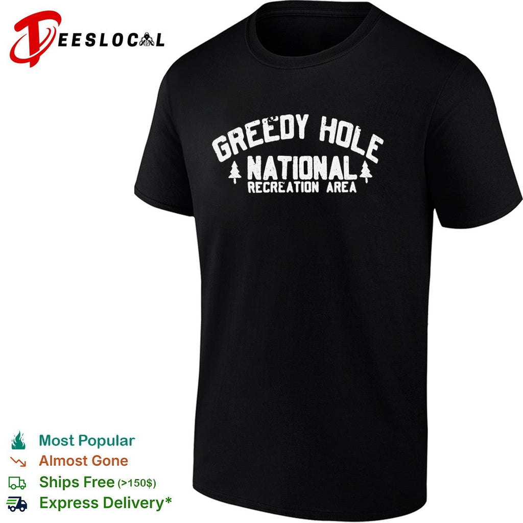 Greedy Hole National Recreation Area parody nature outdoors wilderness aesthetic shirt Unisex