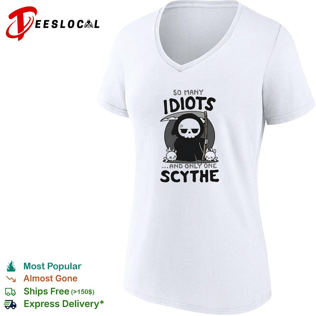 Grim reaper so many idiots and only one scythe cute dark humor shirt Unisex