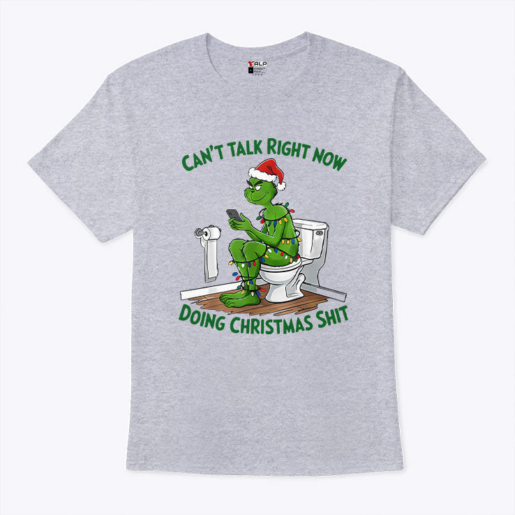Grinch Can’t Talk Right Now Doing Christmas Shit T Shirt Unisex