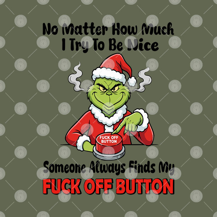 Grinch No Matter How Much I Try To Be Nice Someone Always Finds My Fuck Off Button Shirt Unisex