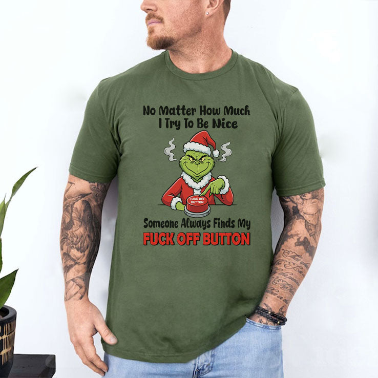 Grinch No Matter How Much I Try To Be Nice Someone Always Finds My Fuck Off Button Shirt Unisex
