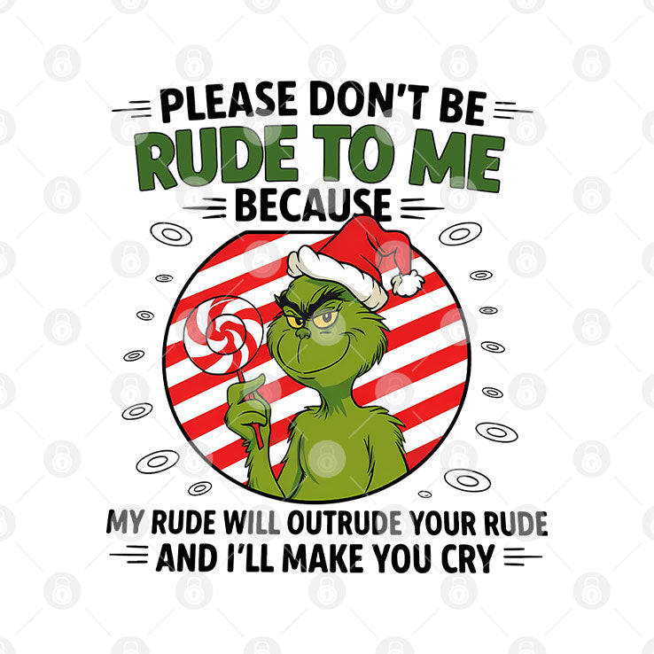 Grinch Please Don’t Be Rude To Me Because My Rude Will Outrude Your Rude T Shirt Unisex