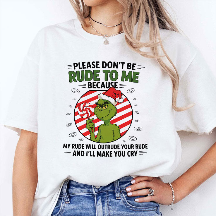 Grinch Please Don’t Be Rude To Me Because My Rude Will Outrude Your Rude T Shirt Unisex
