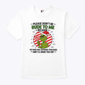 Grinch Please Don’t Be Rude To Me Because My Rude Will Outrude Your Rude T Shirt Unisex