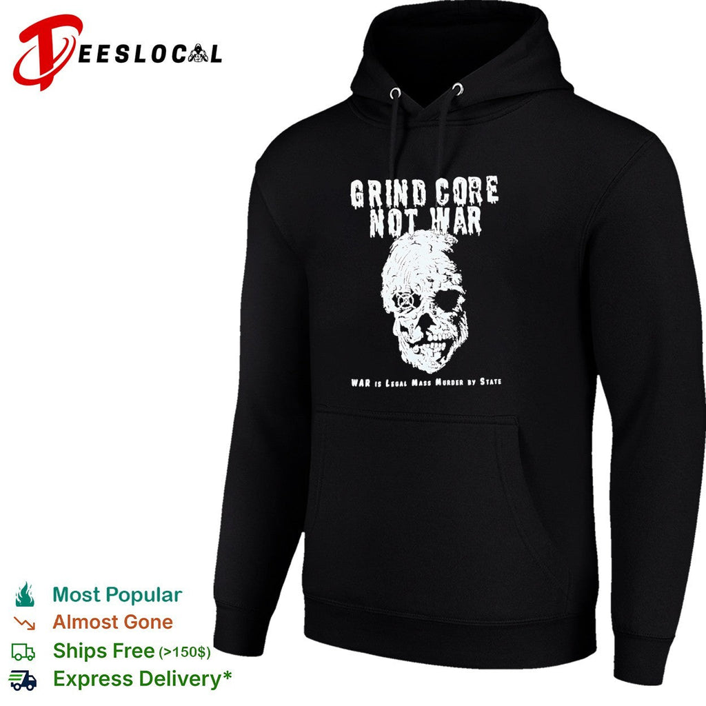 Grind Core Not War War is legal mass murder shirt Unisex