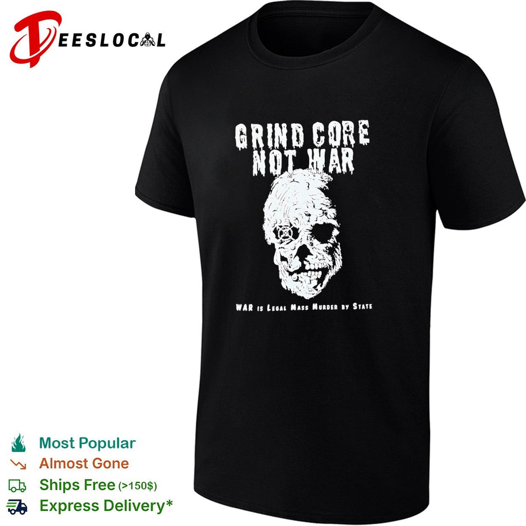 Grind Core Not War War is legal mass murder shirt Unisex