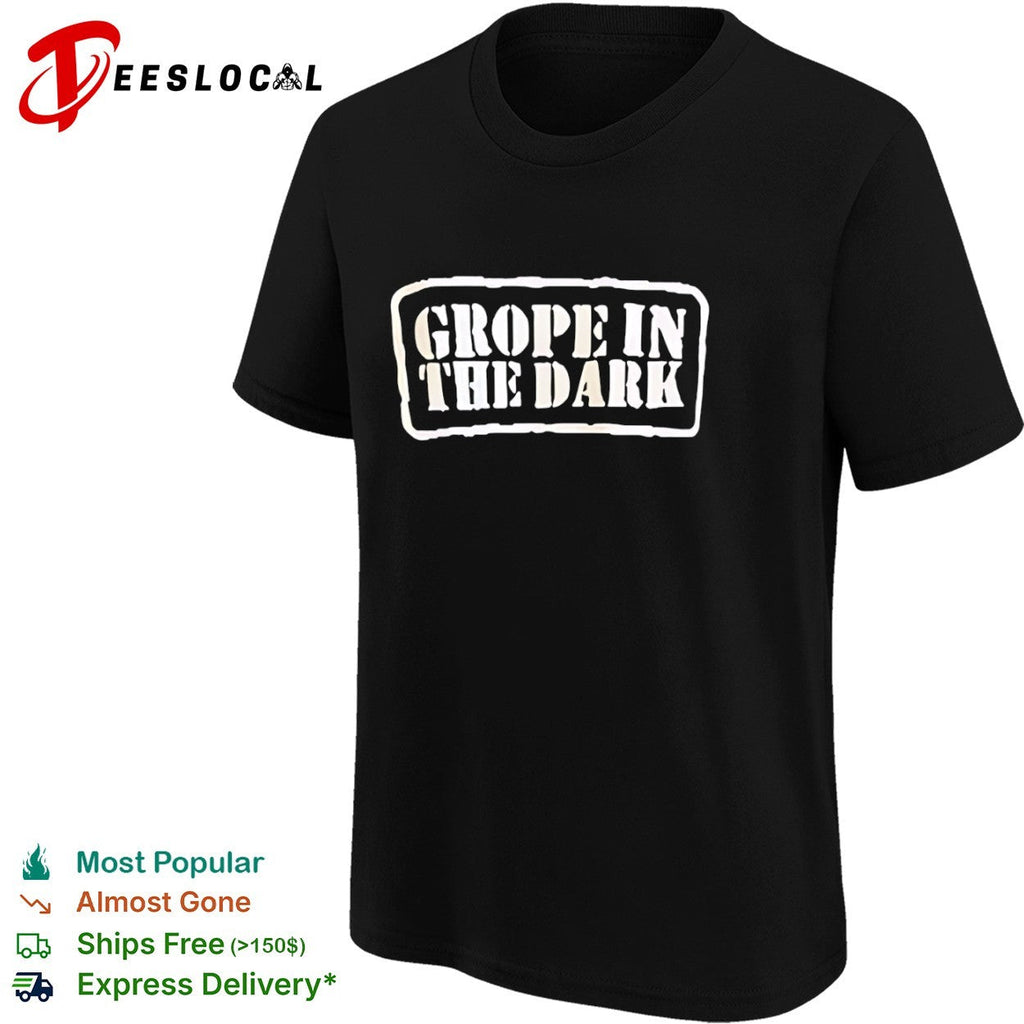 Grope in the Dark shirt Unisex