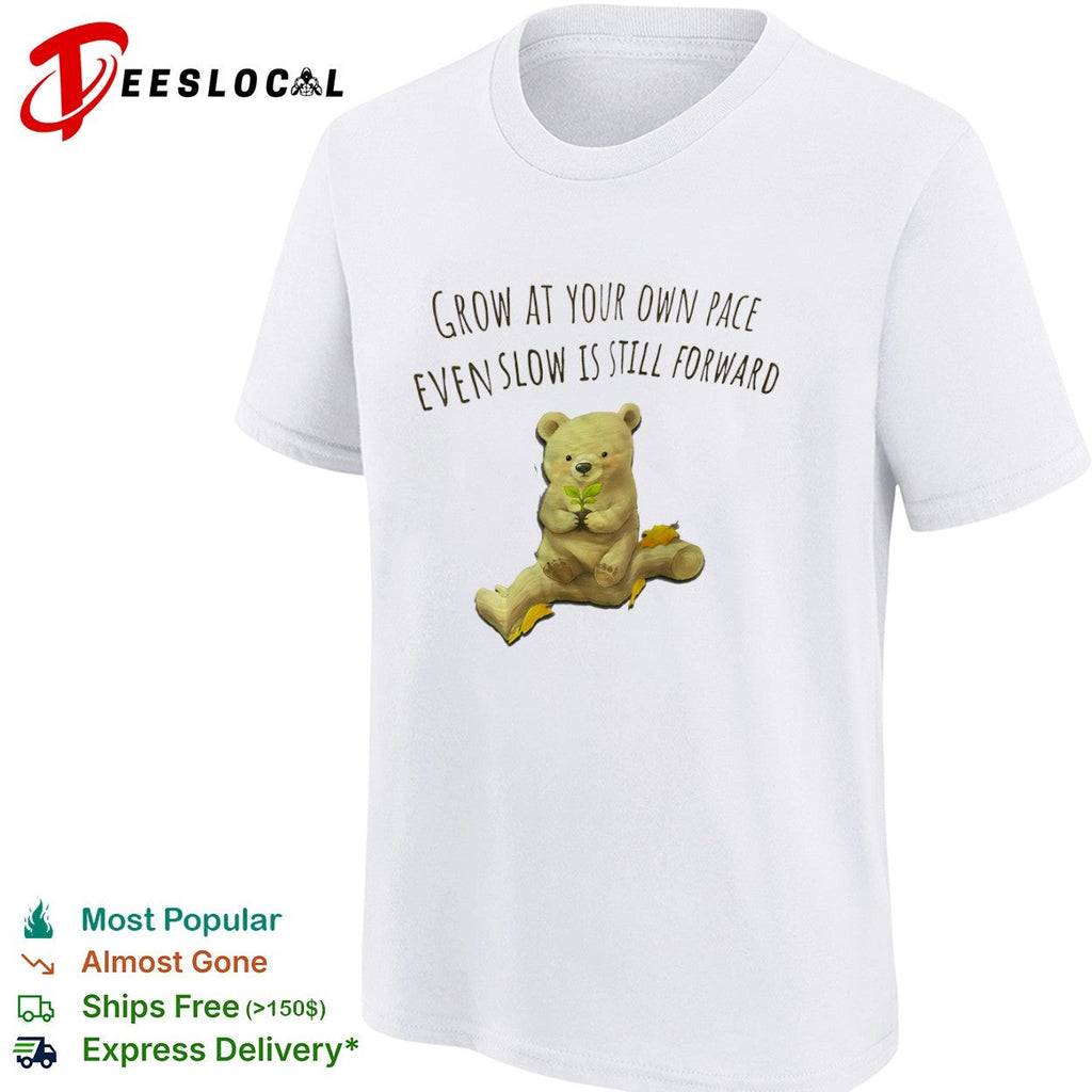 Grow at your own pace even slow is still forward bear with plant sprout shirt Unisex