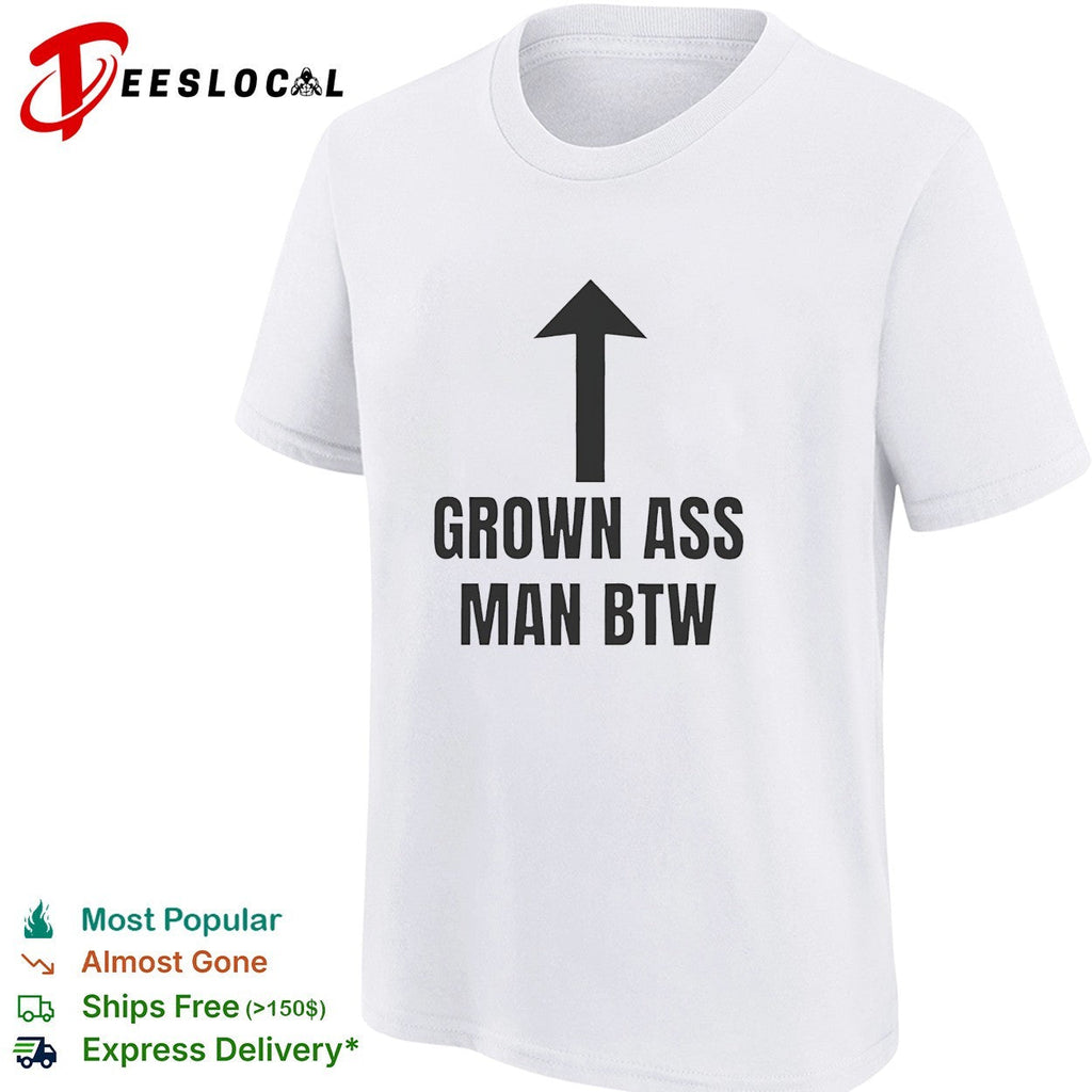 Grown ass man btw shirt Unisex