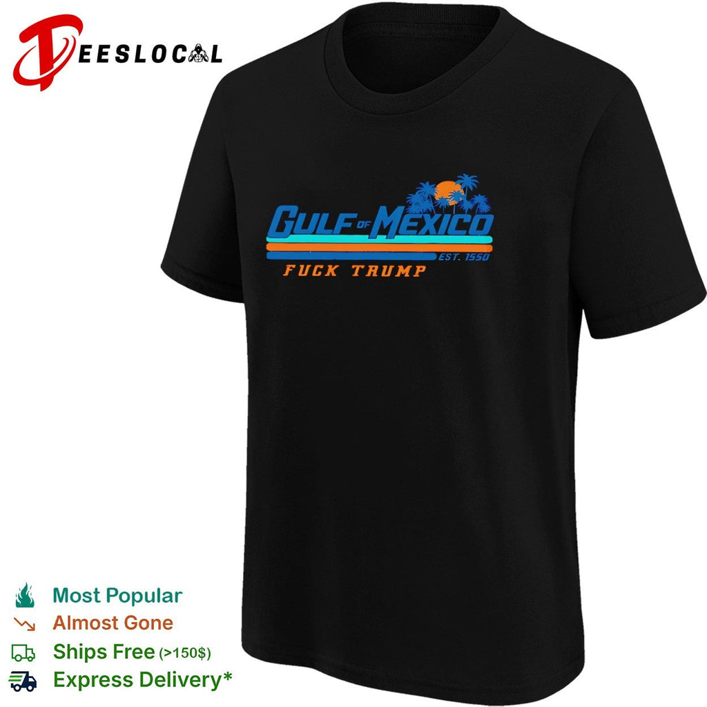 Gulf of Mexico est 1550 fuck Trump shirt Unisex