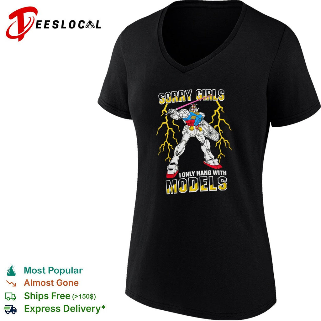 Gundam RX 78 2 Sorry Girls I Only Hang With Models Mobile Suit Anime Robot shirt Unisex