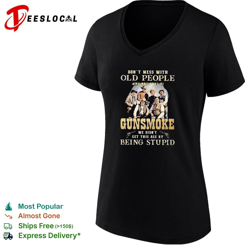 Gunsmoke Don’t Mess with Old People We Didn’t Get This Age by Being Stupid shirt Unisex