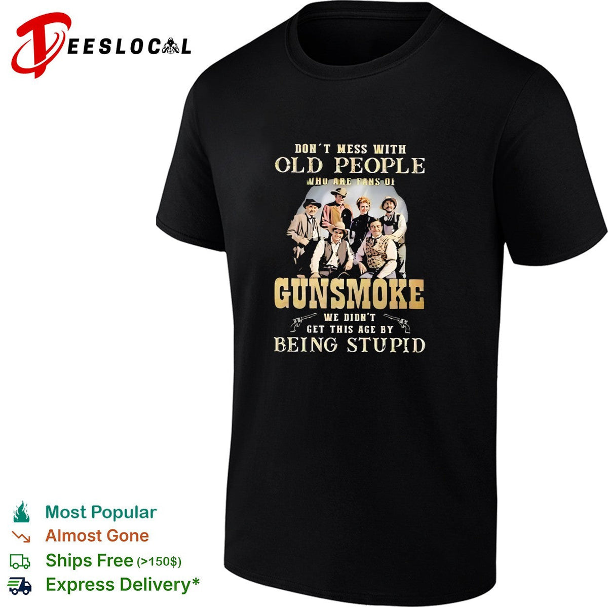 Gunsmoke Don’t Mess with Old People We Didn’t Get This Age by Being Stupid shirt Unisex