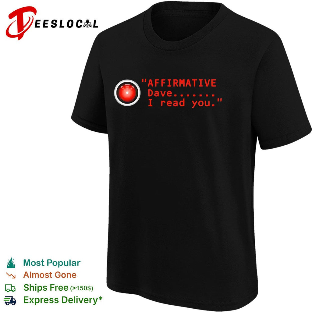 HAL 9000 affirmative Dave I read you 2001 Space Odyssey shirt Unisex