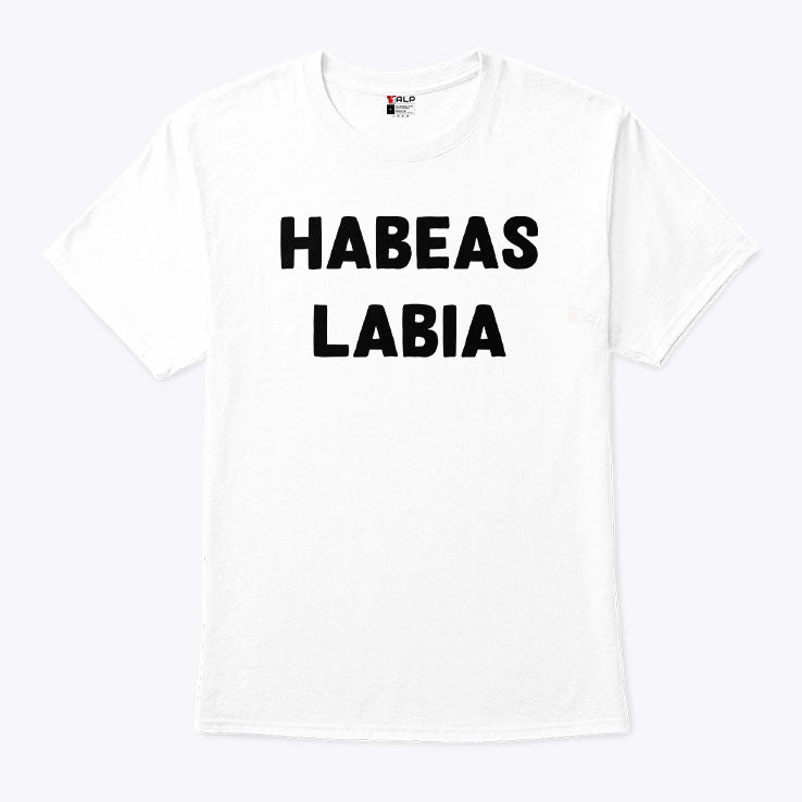 Habeas Labia T Shirt Unisex