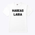 Habeas Labia T Shirt Unisex