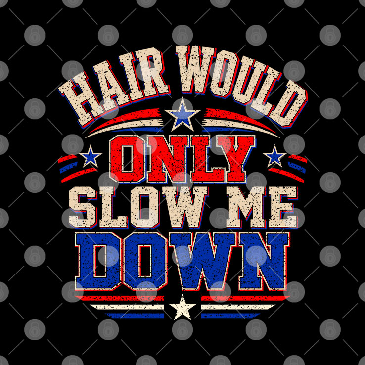 Hair Would Only Slow Me Down Bald T Shirt Unisex