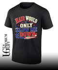 Hair Would Only Slow Me Down Graphic Patriotic USA Flag shirt Unisex