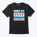 Hands Off Chicago T Shirt Unisex